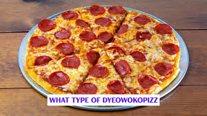 What Type of Dyeowokopizz